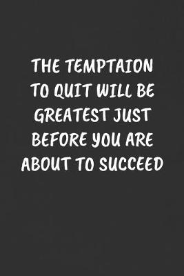 Book cover for The Temptaion to Quit Will Be Greatest Just Before You Are about to Succeed