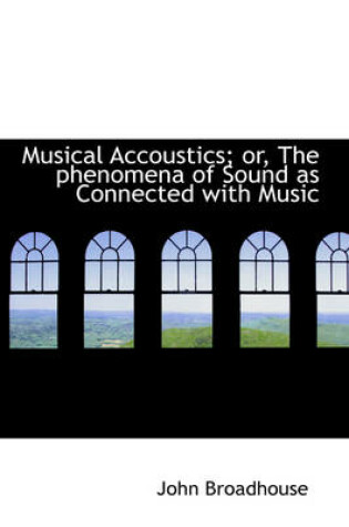 Cover of Musical Accoustics; Or, the Phenomena of Sound as Connected with Music