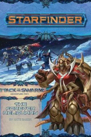 Cover of Starfinder Adventure Path: The Forever Reliquary (Attack of the Swarm! 4 of 6)
