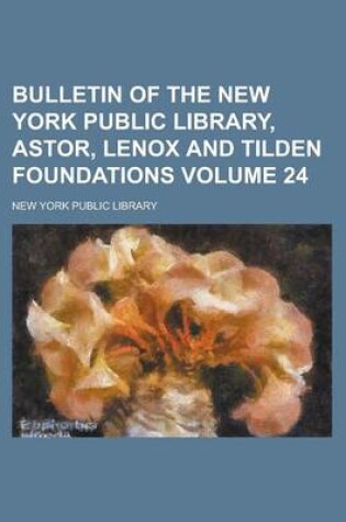 Cover of Bulletin of the New York Public Library, Astor, Lenox and Tilden Foundations Volume 24