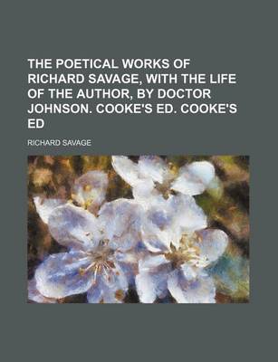 Book cover for The Poetical Works of Richard Savage, with the Life of the Author, by Doctor Johnson. Cooke's Ed. Cooke's Ed