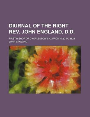 Book cover for Diurnal of the Right REV. John England, D.D.; First Bishop of Charleston, S.C. from 1820 to 1823