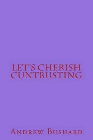 Cover of Let's Cherish Cuntbusting