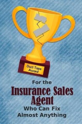 Cover of For the Insurance Sales Agent Who Can Fix Almost Anything - Duct Tape Award