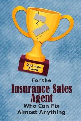 Book cover for For the Insurance Sales Agent Who Can Fix Almost Anything - Duct Tape Award