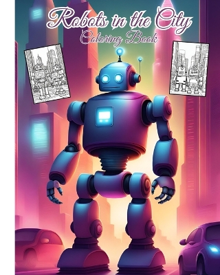 Book cover for Robots in the City Coloring Book For Children