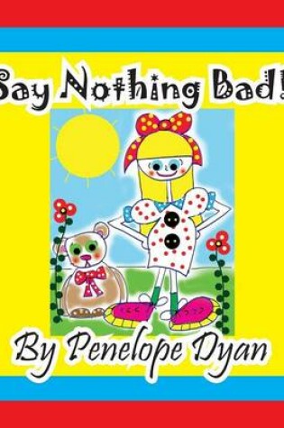 Cover of Say Nothing Bad!