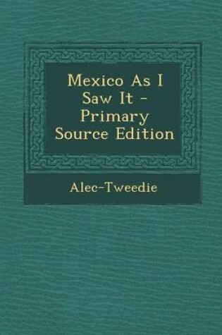 Cover of Mexico as I Saw It - Primary Source Edition