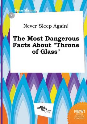 Book cover for Never Sleep Again! the Most Dangerous Facts about Throne of Glass