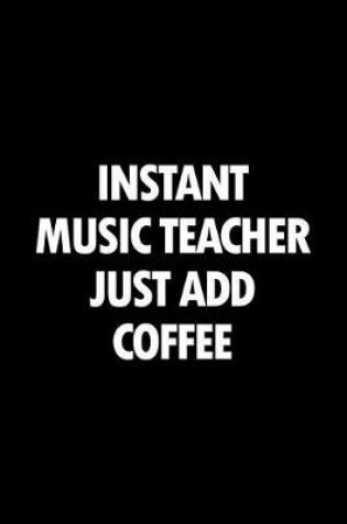 Cover of Instant Music Teacher Just Add Coffee