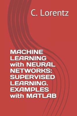 Cover of MACHINE LEARNING with NEURAL NETWORKS