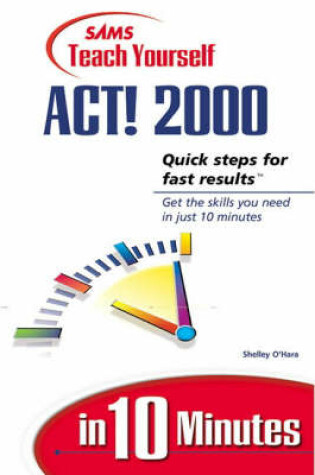 Cover of Sams Teach Yourself ACT! 2000 in 10 Minutes