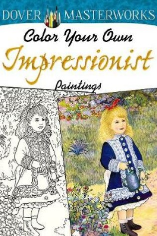 Cover of Dover Masterworks: Color Your Own Impressionist Paintings