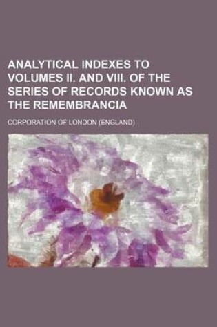 Cover of Analytical Indexes to Volumes II. and VIII. of the Series of Records Known as the Remembrancia