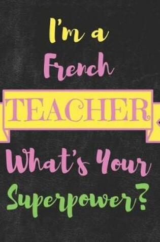 Cover of I'm a French Teacher What's Your Superpower