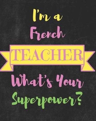 Book cover for I'm a French Teacher What's Your Superpower
