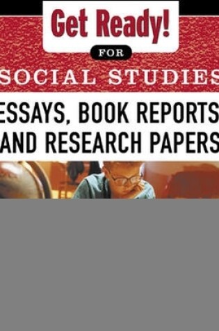 Cover of Get Ready! for Social Studies : Book Reports, Essays and Research Papers