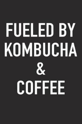 Cover of Fueled by Kombucha and Coffee