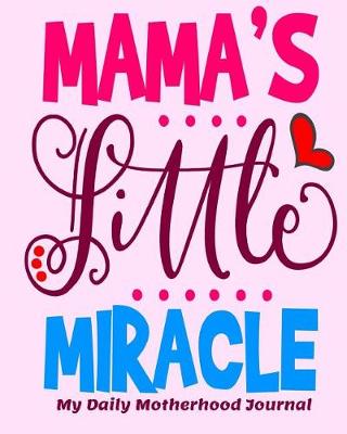 Book cover for Mama's Little Miracle My Daily Motherhood Journal