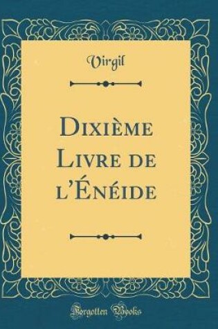 Cover of Dixième Livre de l'Énéide (Classic Reprint)