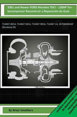 Cover of 2001 and Newer FORD Mondeo TDCi - 130HP Turbocompresor Reconstruir y Reparacion de Guia