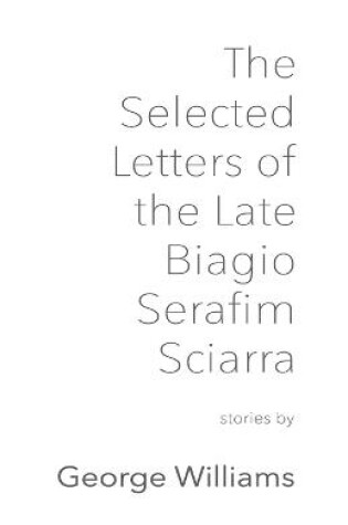 Cover of The Selected Letters of the Late Biagio Serafim Sciarra