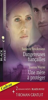 Book cover for Dangereuses Fiancailles - Une Mere a Proteger - Une Femme Traquee (Harlequin Black Rose)