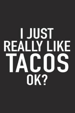 Cover of I Just Really Like Tacos Ok?