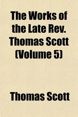 Book cover for The Works of the Late REV. Thomas Scott (Volume 5)