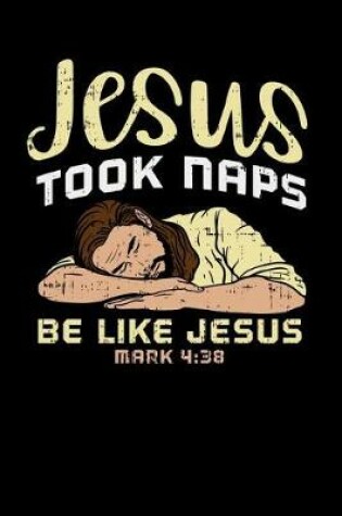 Cover of Jesus Took Naps, Be Like Jesus