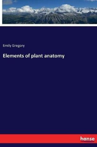 Cover of Elements of plant anatomy