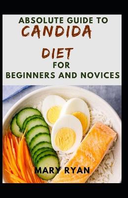 Book cover for Absolute Guide To Candida Diet For Beginners And Novices