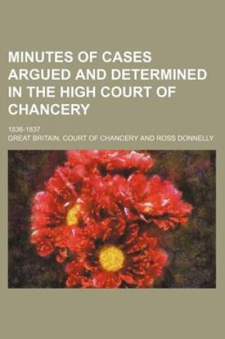 Cover of Minutes of Cases Argued and Determined in the High Court of Chancery (Volume 1-2); 1836-1837