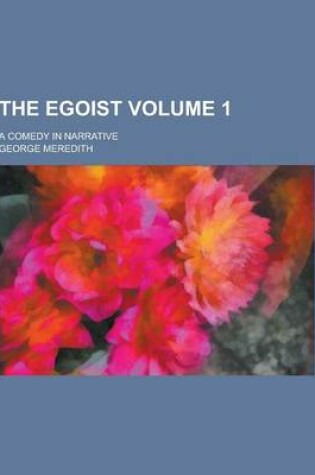 Cover of The Egoist; A Comedy in Narrative Volume 1