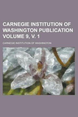 Cover of Carnegie Institution of Washington Publication Volume 9, V. 1