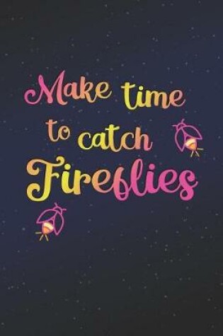 Cover of Make Time To Catch Fireflies