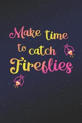 Book cover for Make Time To Catch Fireflies