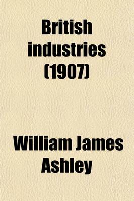 Book cover for British Industries; A Series of General Reviews for Business Men and Students