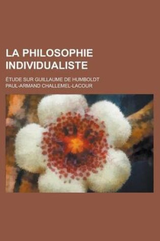 Cover of La Philosophie Individualiste; Etude Sur Guillaume de Humboldt