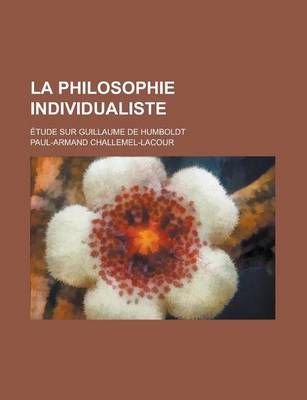 Book cover for La Philosophie Individualiste; Etude Sur Guillaume de Humboldt