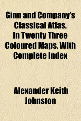 Book cover for Ginn and Company's Classical Atlas, in Twenty Three Coloured Maps, with Complete Index