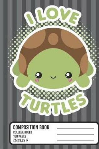 Cover of I Love Turtles Composition Book