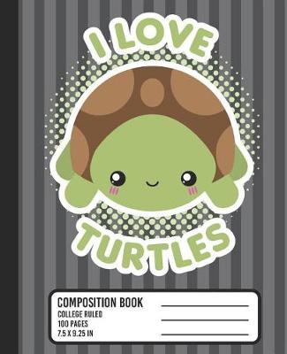 Book cover for I Love Turtles Composition Book