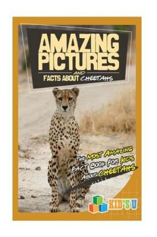 Cover of Amazing Pictures and Facts about Cheetahs