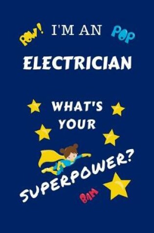 Cover of I'm An Electrician What's Your Superpower?