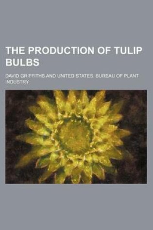 Cover of The Production of Tulip Bulbs