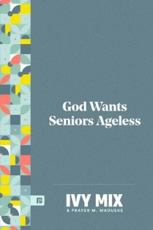 Cover of God Wants Seniors Ageless