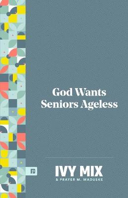 Book cover for God Wants Seniors Ageless