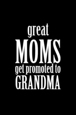 Cover of Great moms get promoted to grandma