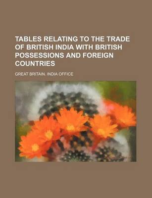 Book cover for Tables Relating to the Trade of British India with British Possessions and Foreign Countries